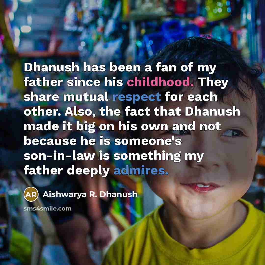 “Dhanush has been a fan of my father since his…” quote by Aishwarya R. Dhanush