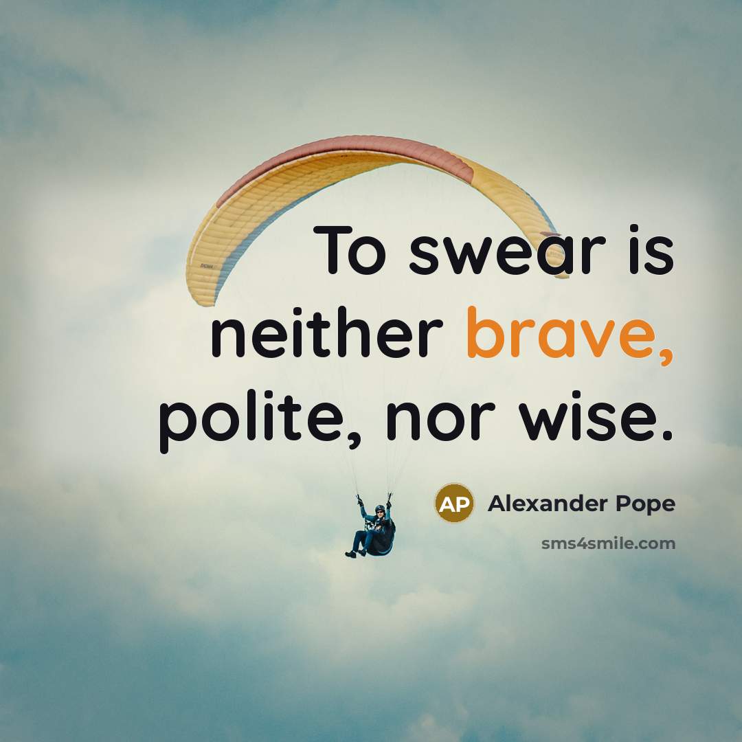 “To swear is neither brave, polite, nor wise.…” quote by Alexander Pope