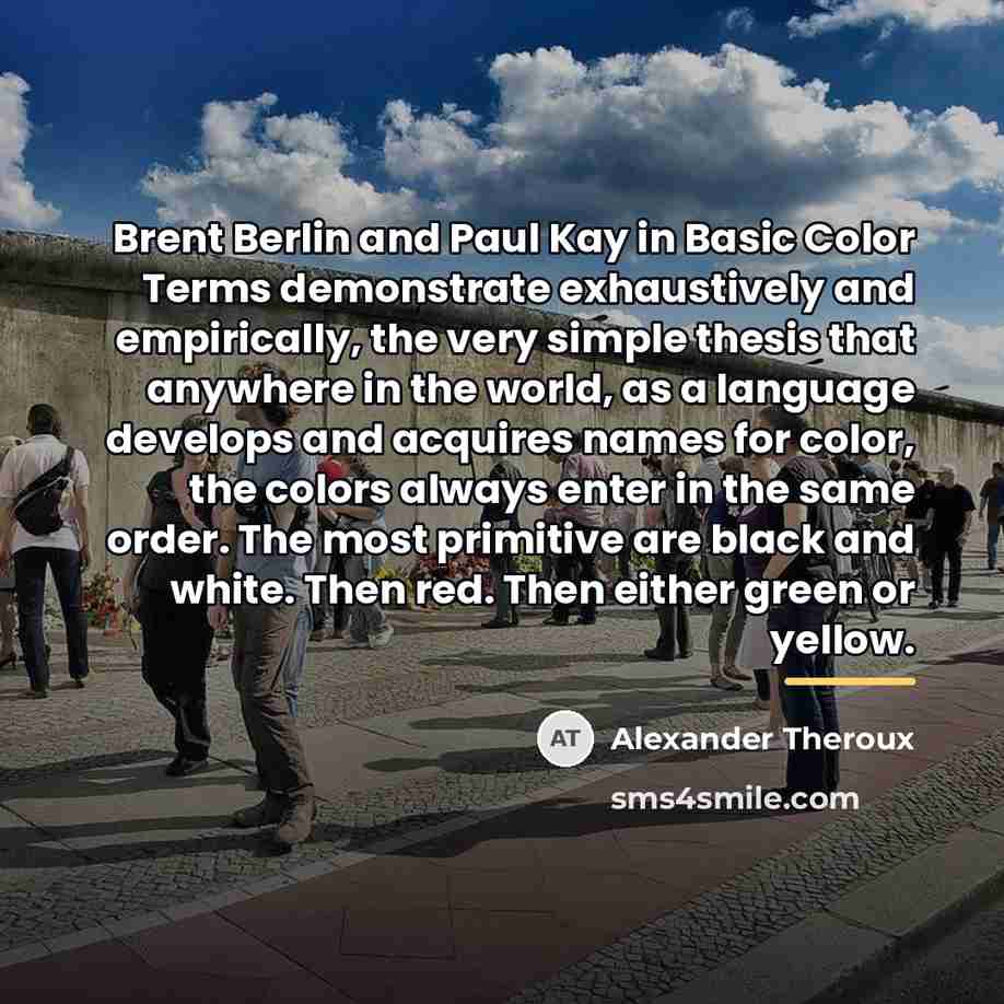 “Brent Berlin and Paul Kay in Basic Color Terms demonstrate…” quote by Alexander Theroux