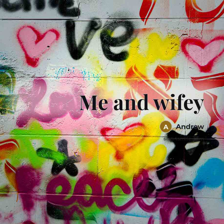 “Me and wifey…” quote by Andrew