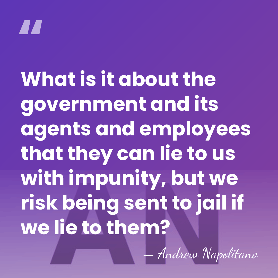 What is it about the government and its agents and employees that&hellip; - Andrew Napolitano