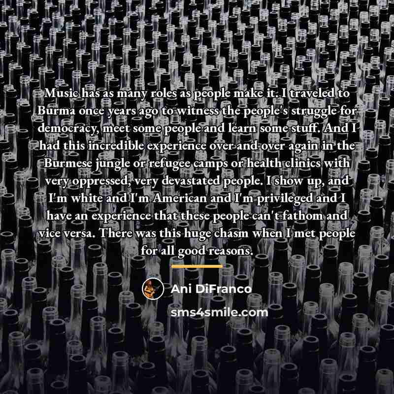 “Music has as many roles as people make it. I…” quote by Ani DiFranco