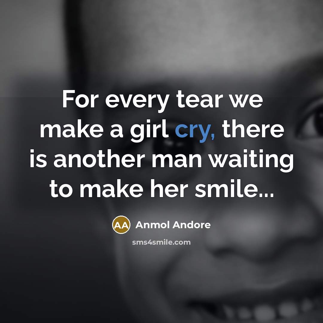 “For every tear we make a girl cry, there is…” quote by Anmol Andore
