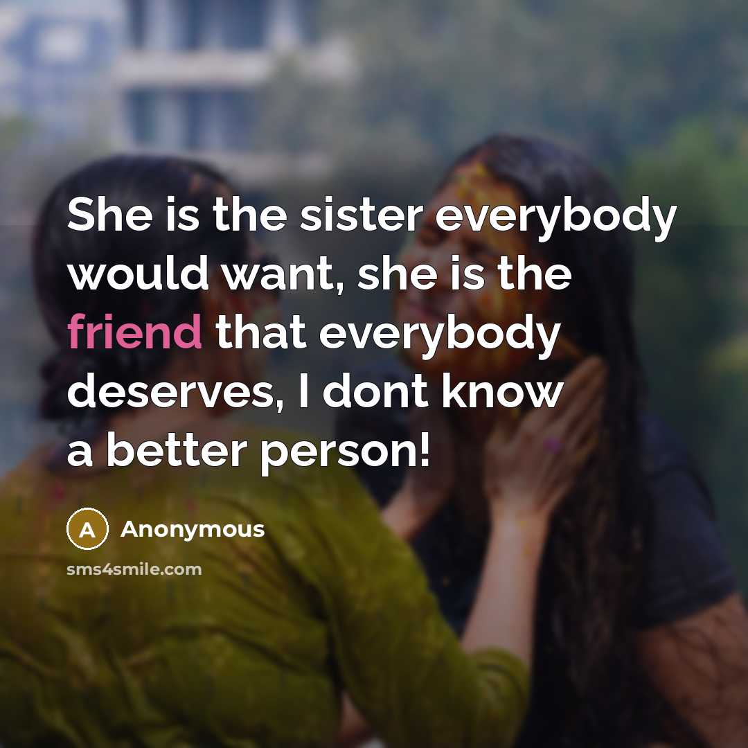 “She is the sister everybody would want, she is the…” quote by Anonymous