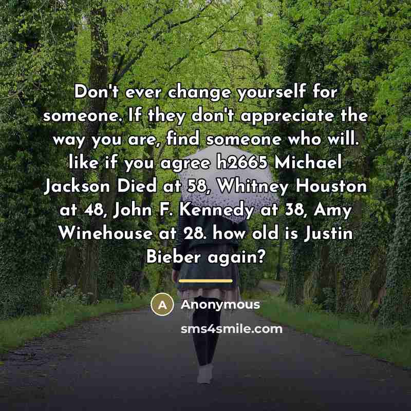 “Don't ever change yourself for someone. If they don't appreciate…” quote by Anonymous
