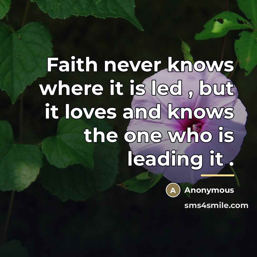 “Faith never knows where it is led , but it…” quote by Anonymous