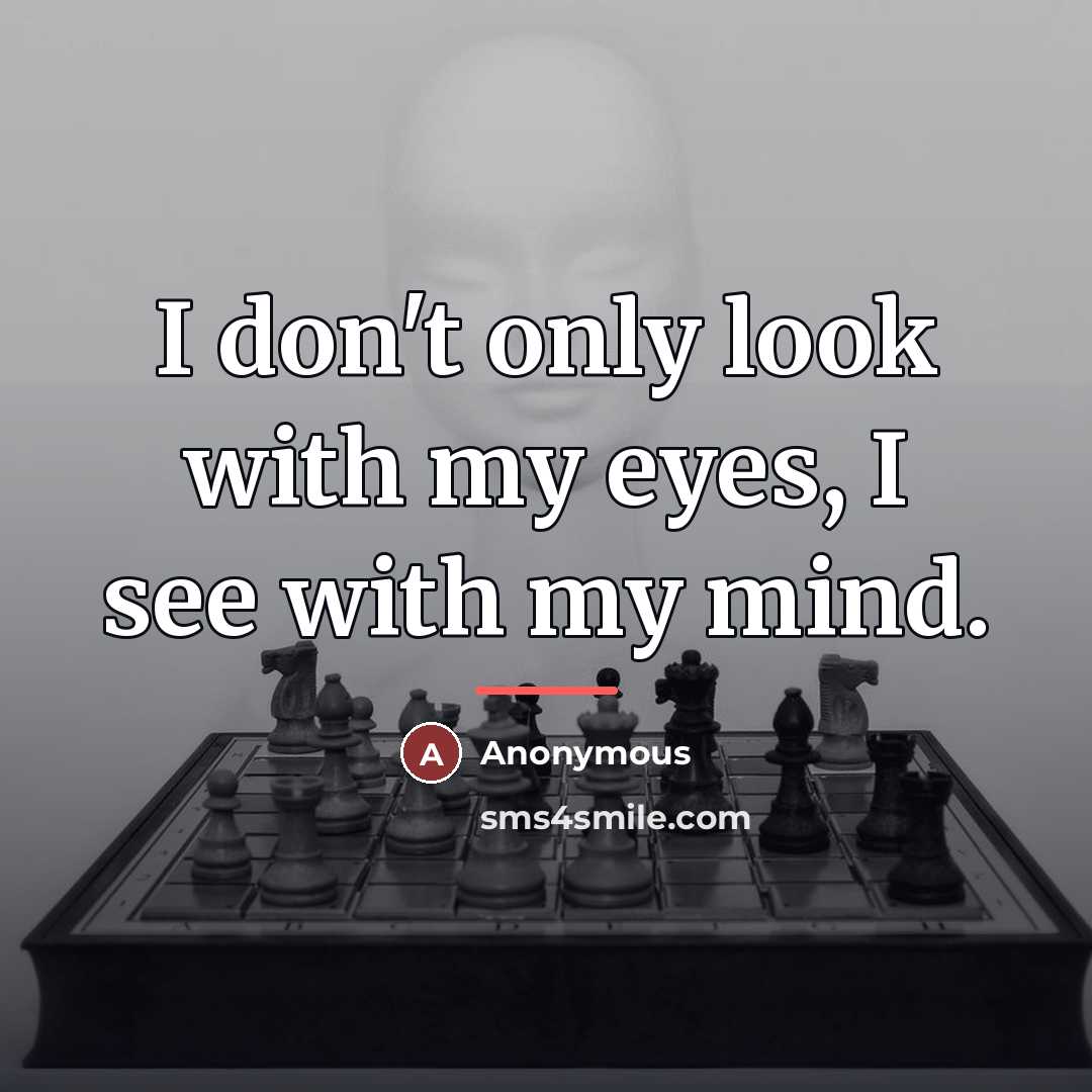 “I don't only look with my eyes, I see with…” quote by Anonymous