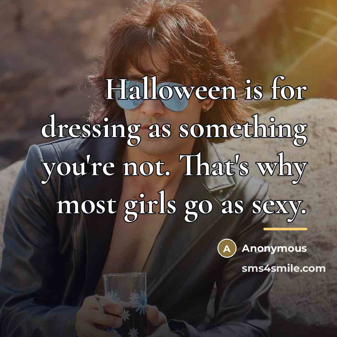 “Halloween is for dressing as something you're not. That's why…” quote by Anonymous