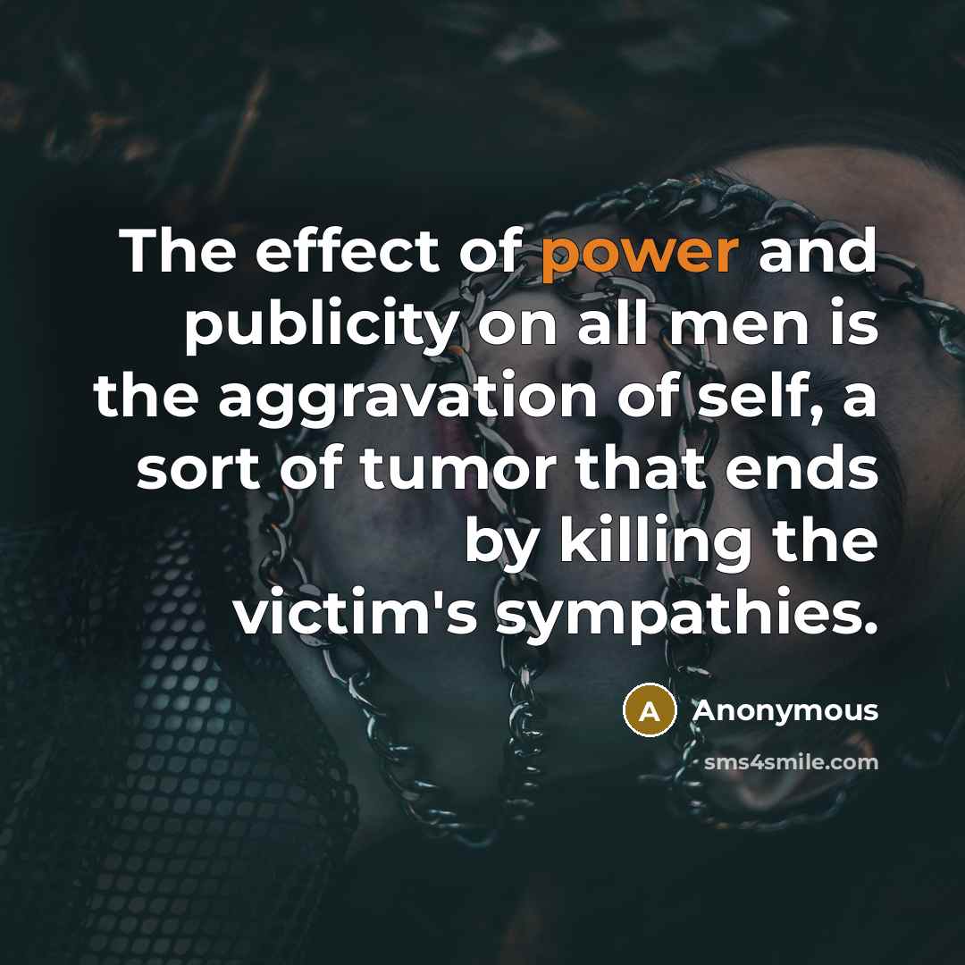 “The effect of power and publicity on all men is…” quote by Anonymous