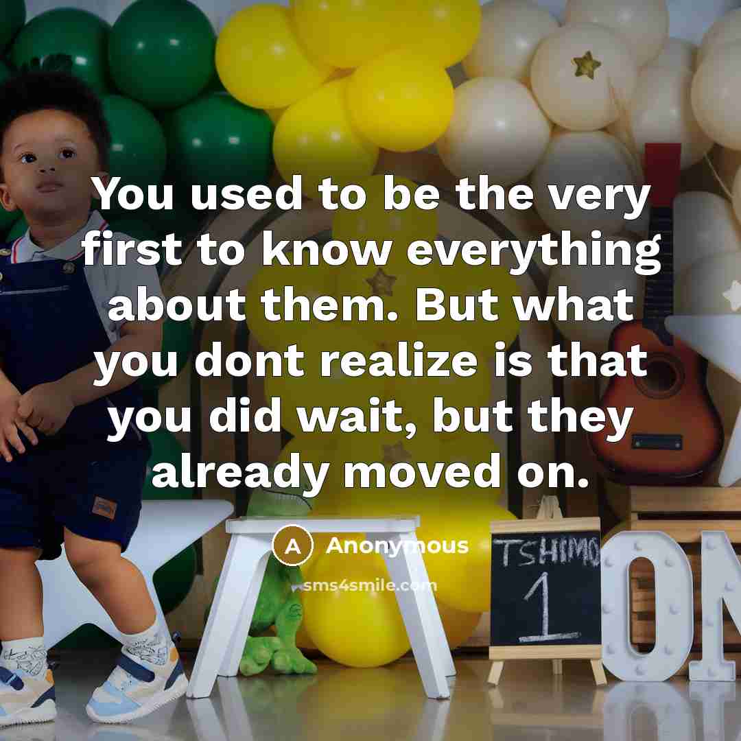 “You used to be the very first to know everything about them. But what you dont realize is that you did wait, but they already moved on.” quote by Anonymous
