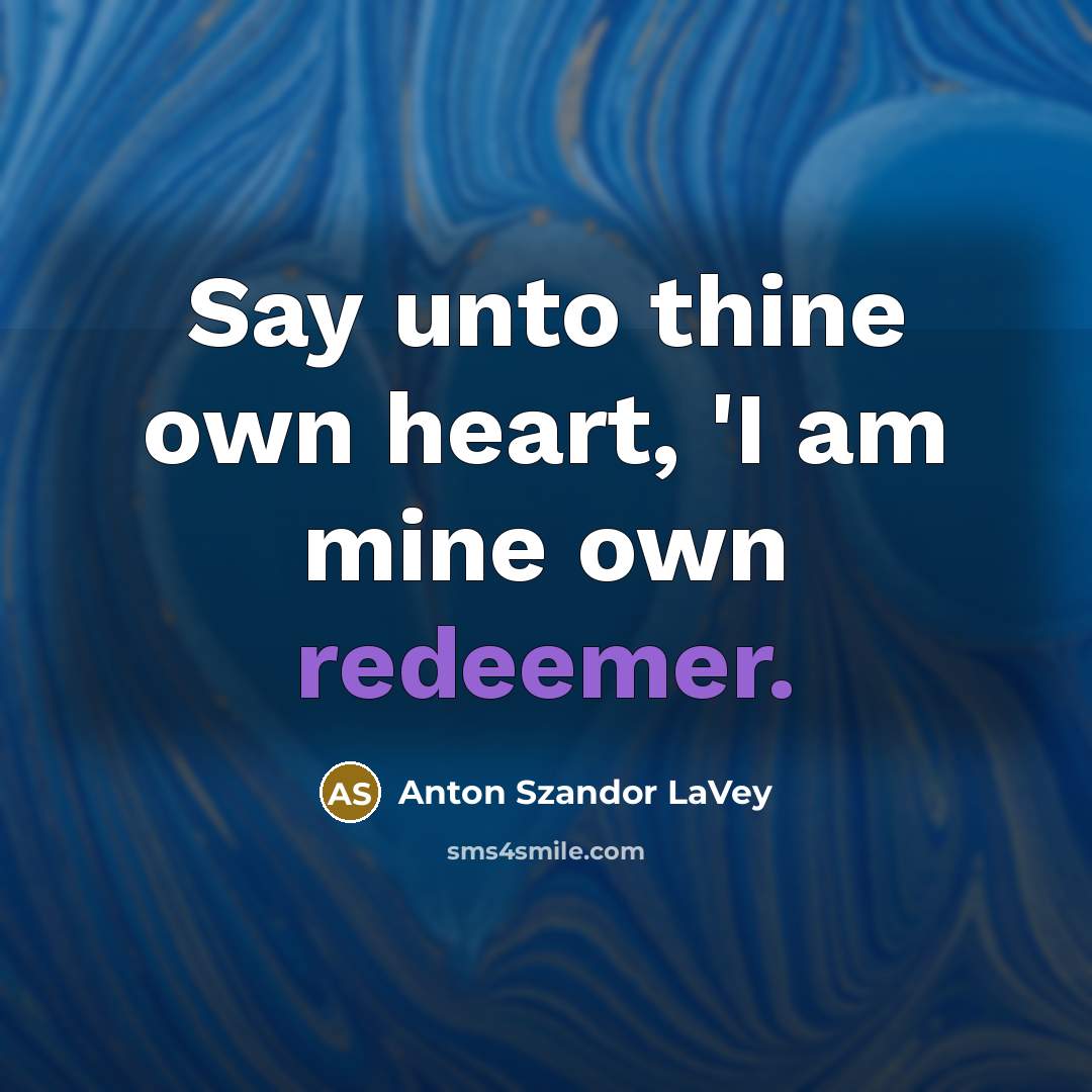 “Say unto thine own heart, 'I am mine own redeemer.…” quote by Anton Szandor LaVey