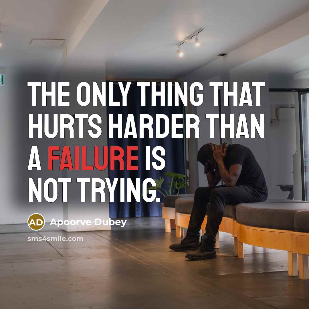 “The only thing that hurts harder than a failure is…” quote by Apoorve Dubey