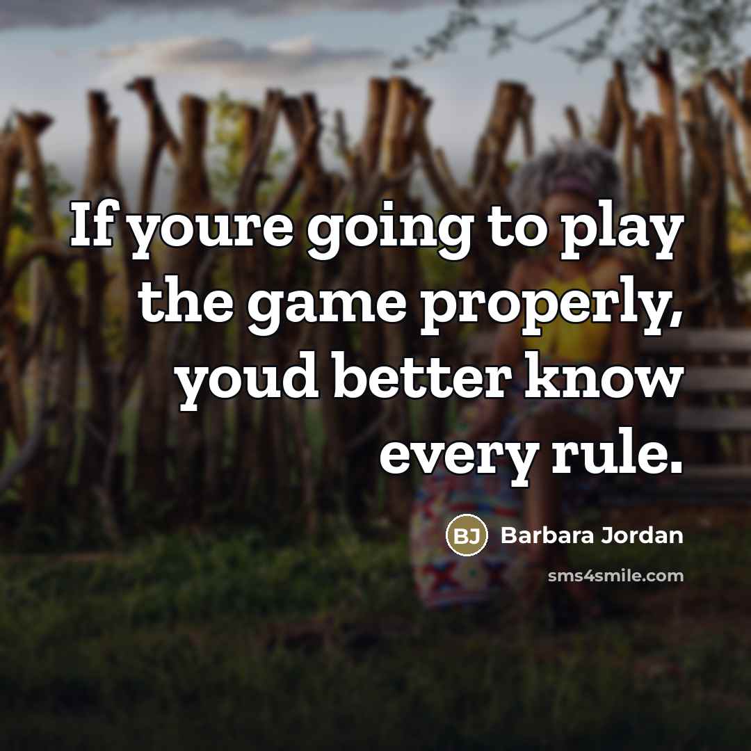 “If youre going to play the game properly, youd better…” quote by Barbara Jordan