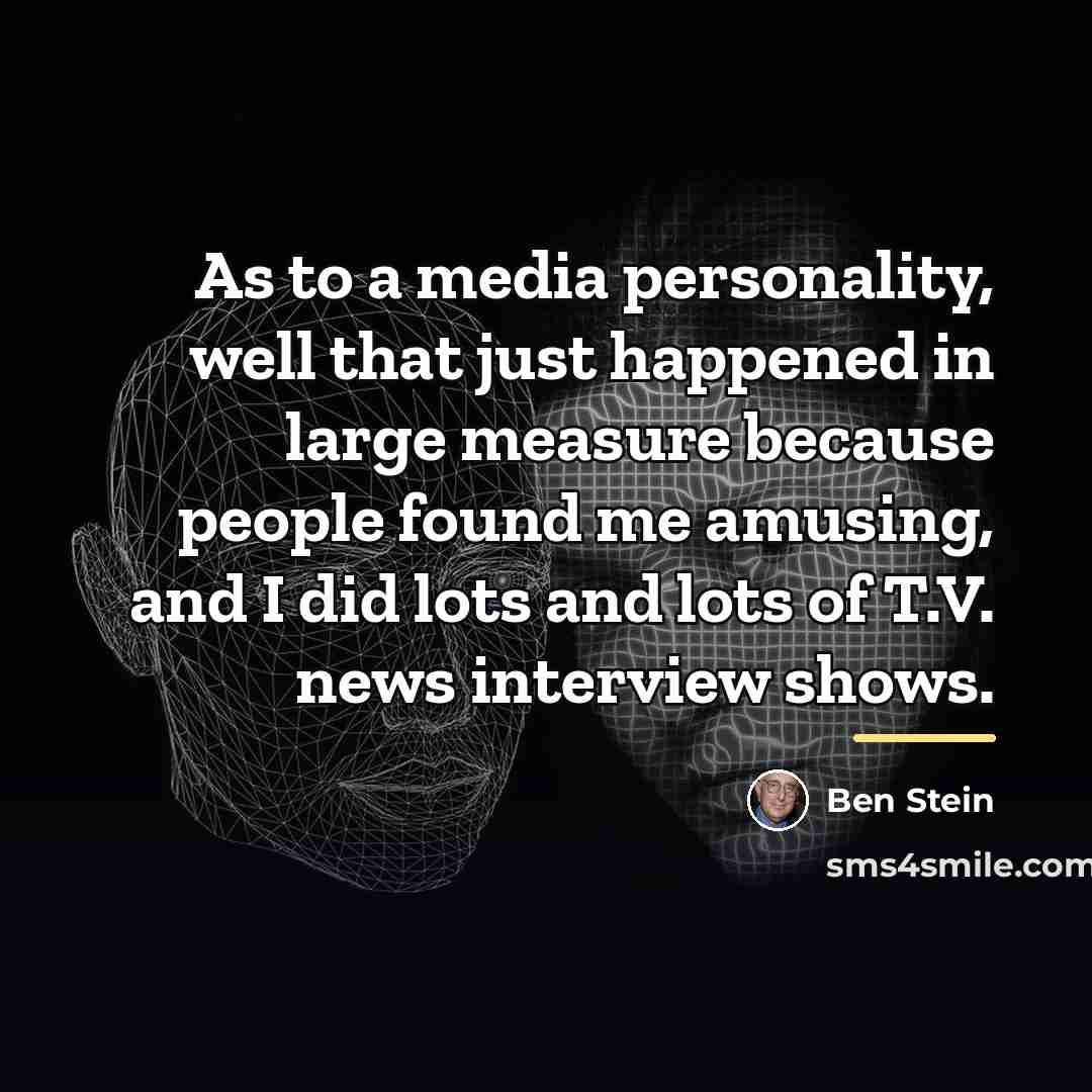 “As to a media personality, well that just happened in…” quote by Ben Stein