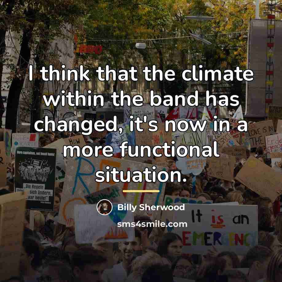 “I think that the climate within the band has changed,…” quote by Billy Sherwood