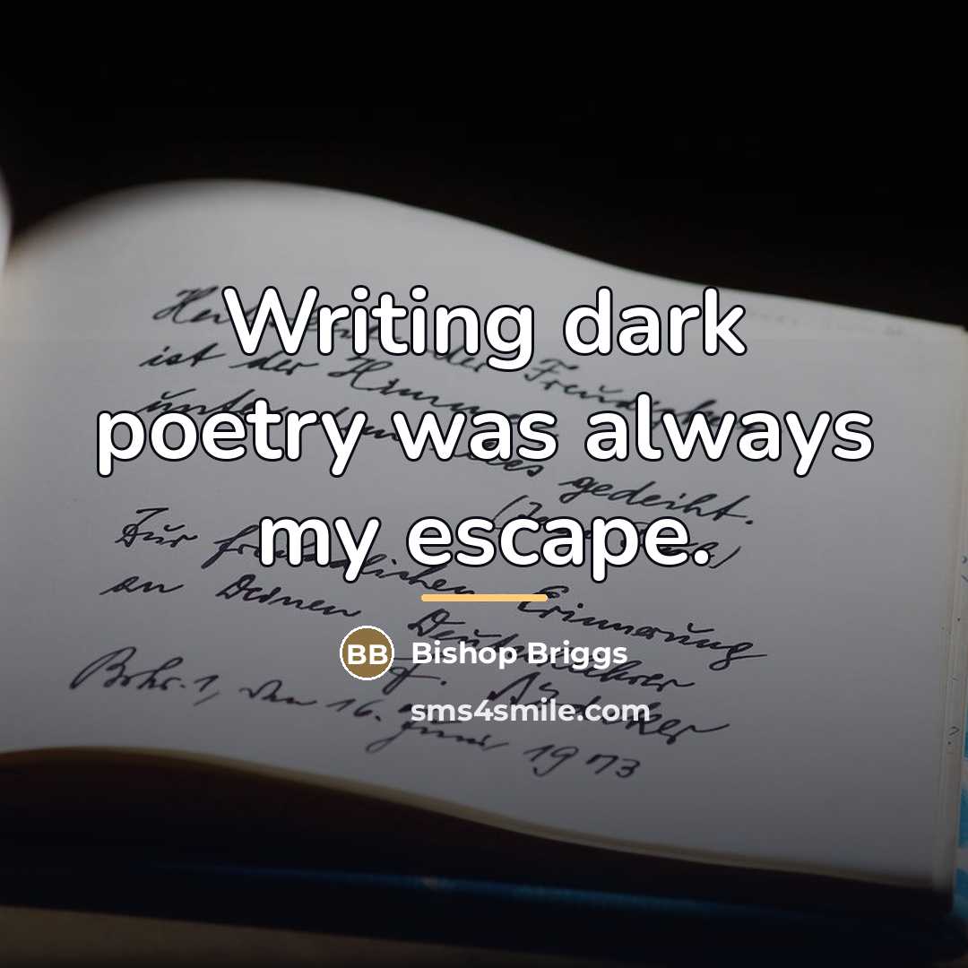 “Writing dark poetry was always my escape.…” quote by Bishop Briggs