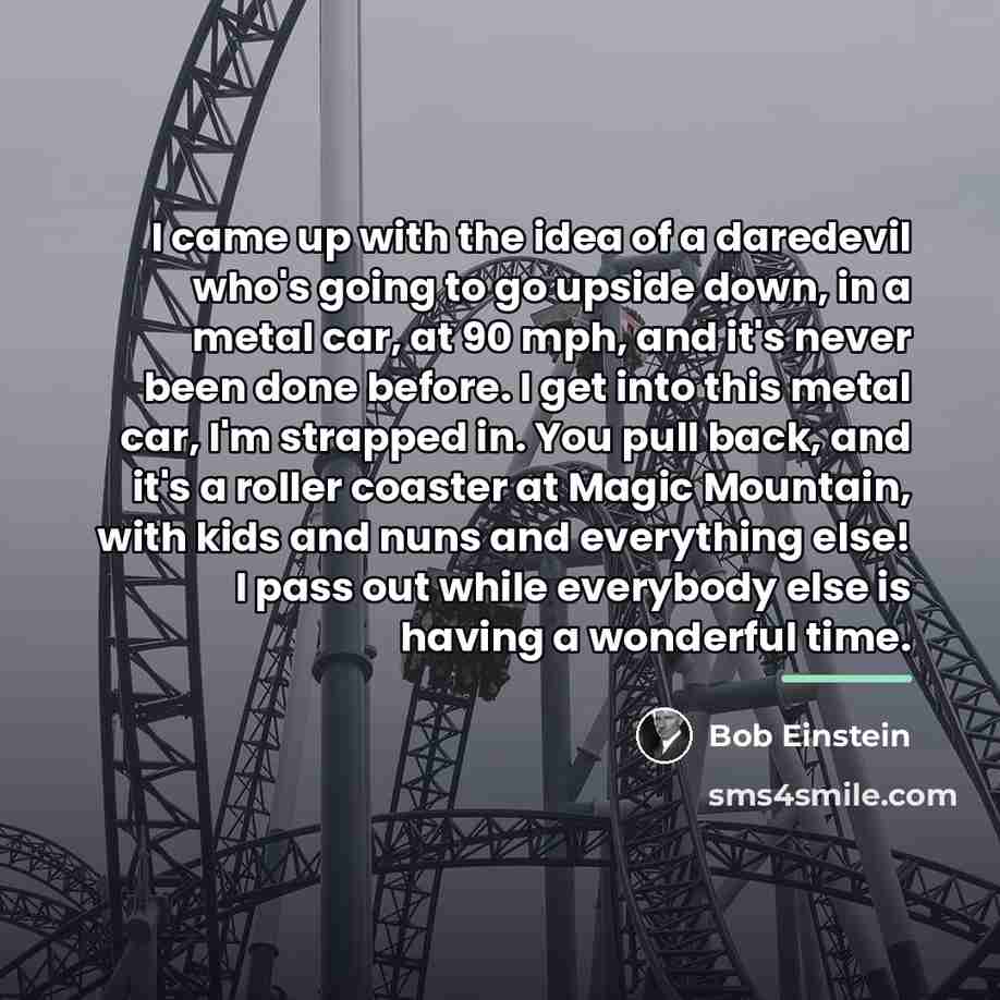 “I came up with the idea of a daredevil who's…” quote by Bob Einstein