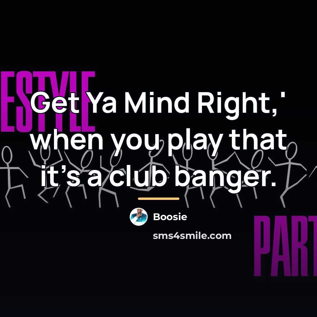 “Get Ya Mind Right,' when you play that it's a…” quote by Boosie