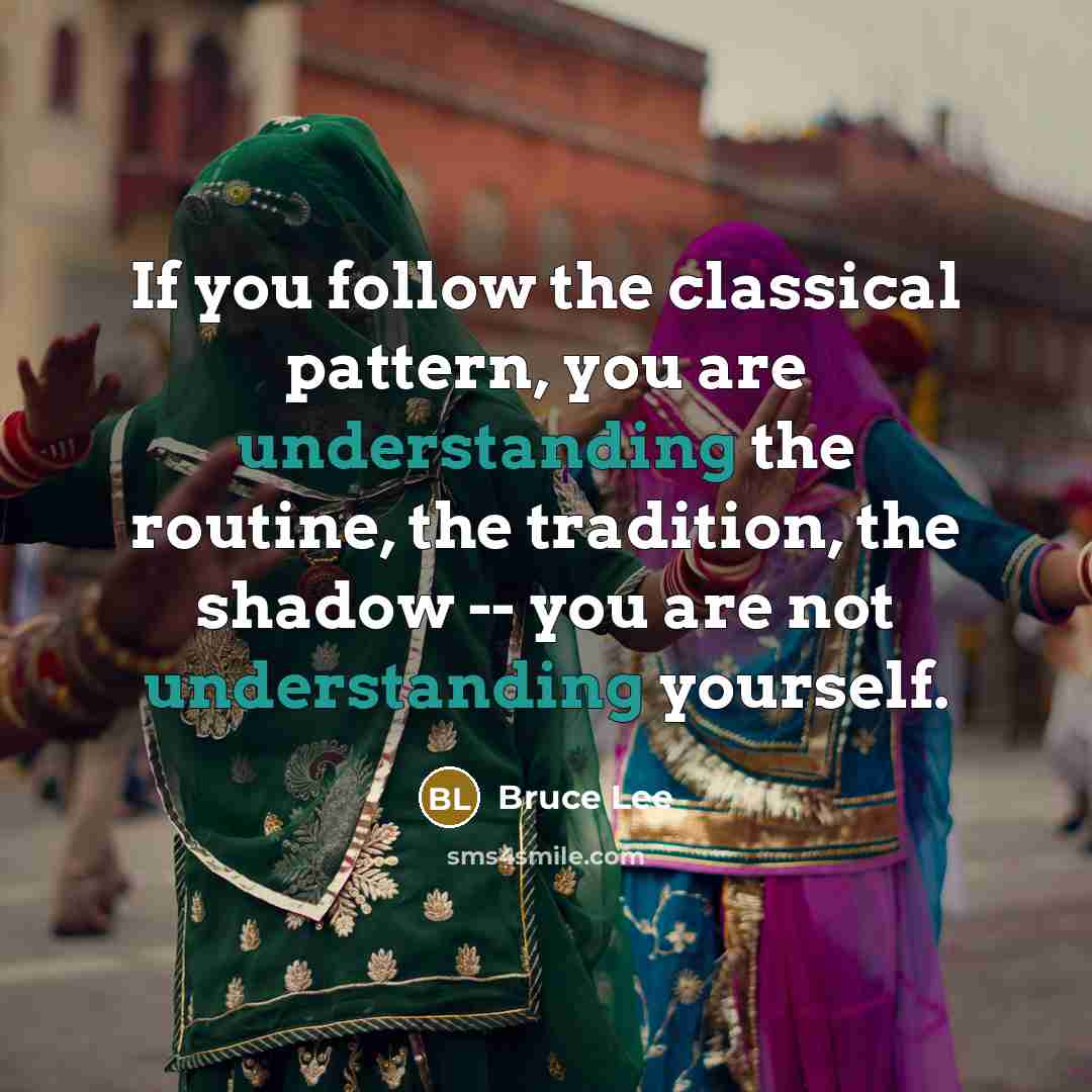 “If you follow the classical pattern, you are understanding the…” quote by Bruce Lee