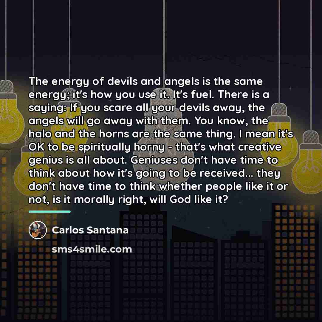 “The energy of devils and angels is the same energy;…” quote by Carlos Santana