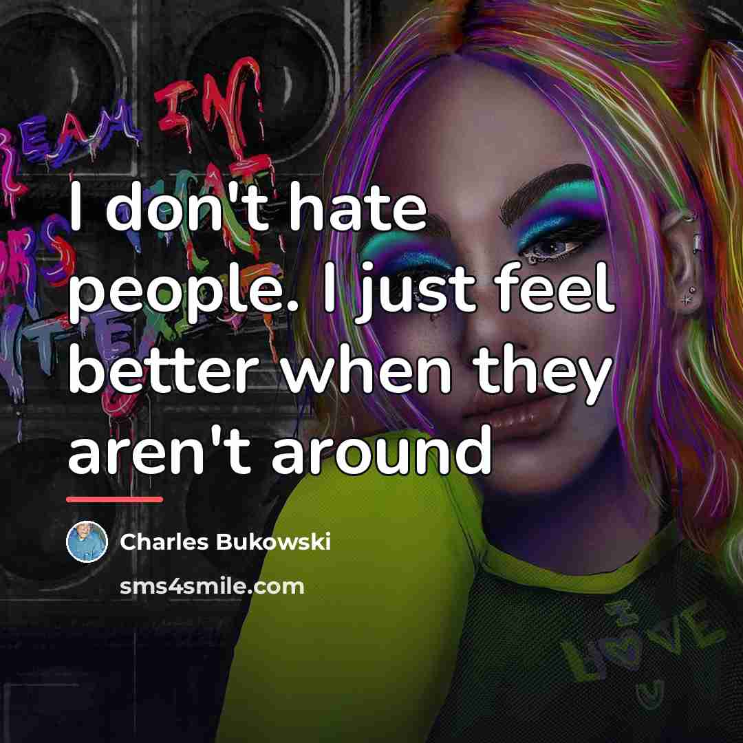 “I don't hate people. I just feel better when they…” quote by Charles Bukowski