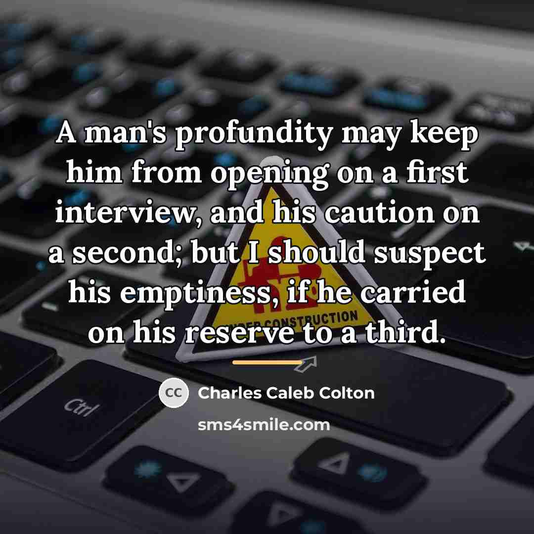 “A man's profundity may keep him from opening on a…” quote by Charles Caleb Colton