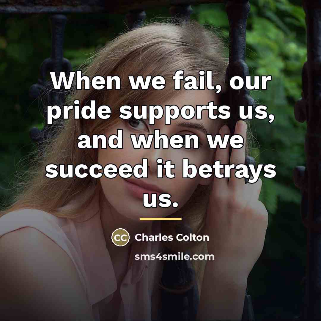 “When we fail, our pride supports us, and when we…” quote by Charles Colton