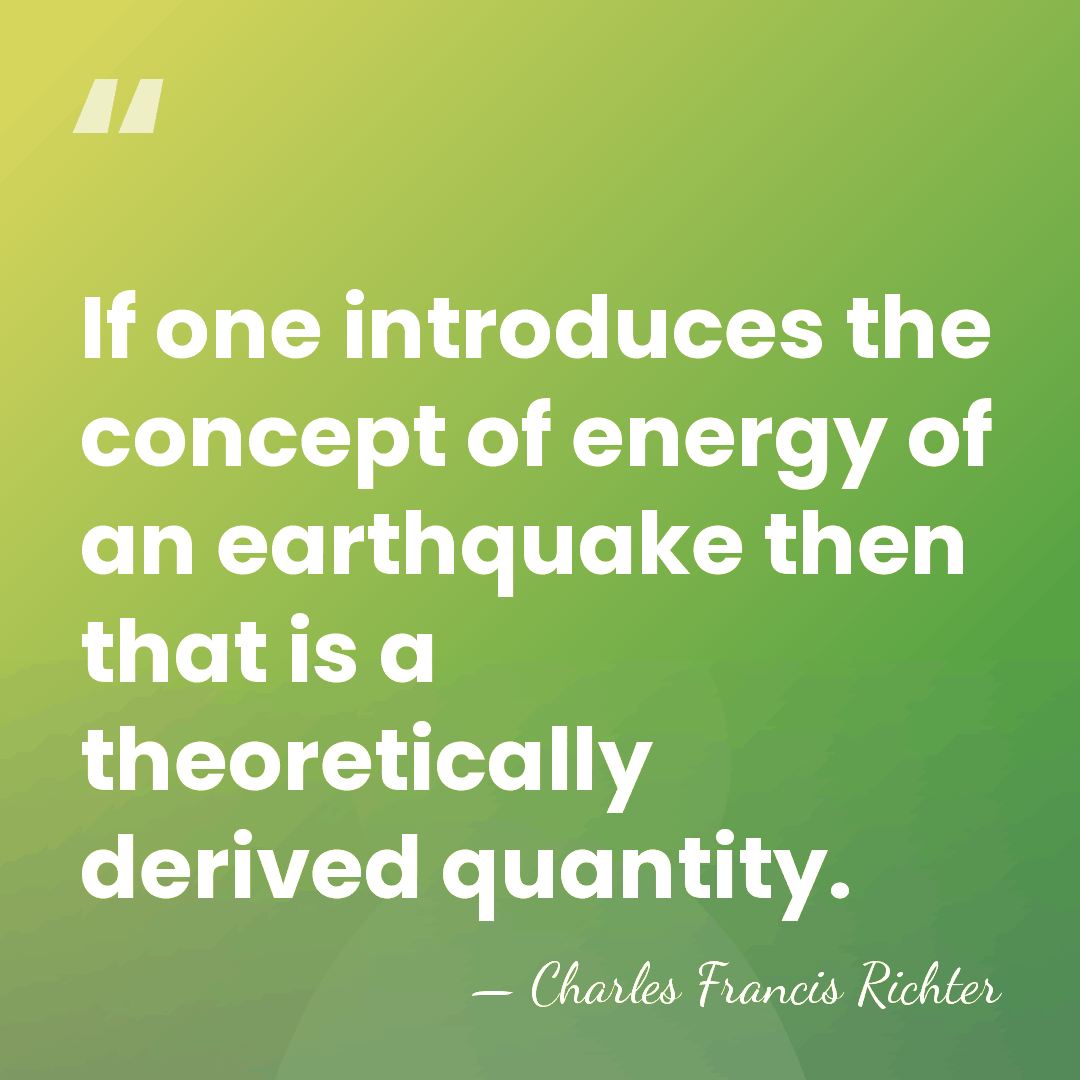 If one introduces the concept of energy of an earthquake then that&hellip; - Charles Francis Richter