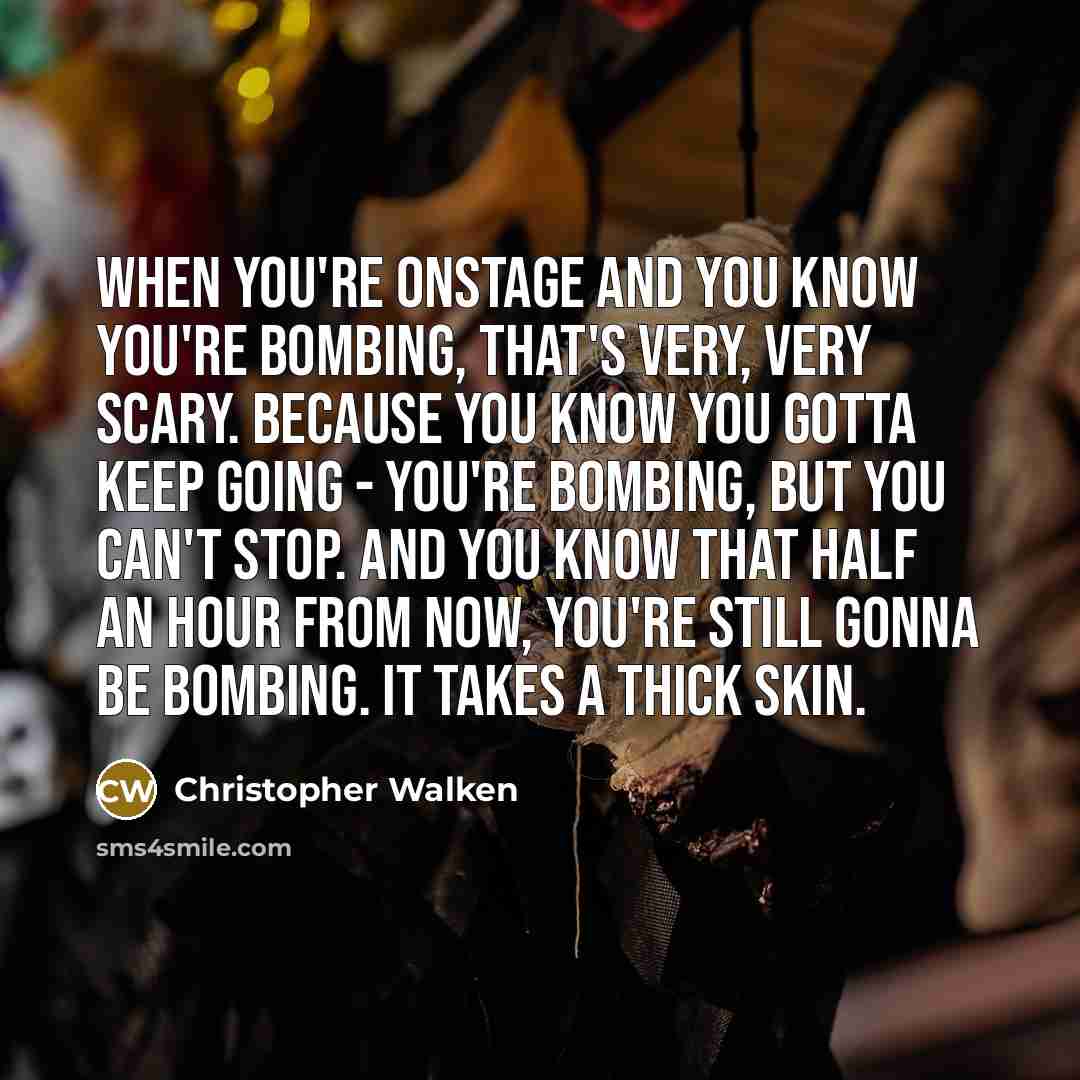 “When you're onstage and you know you're bombing, that's very,…” quote by Christopher Walken