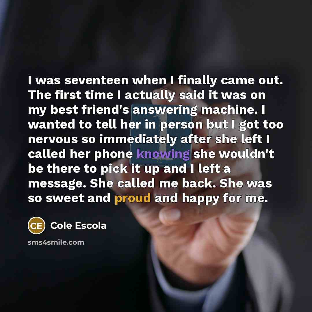 “I was seventeen when I finally came out. The first…” quote by Cole Escola