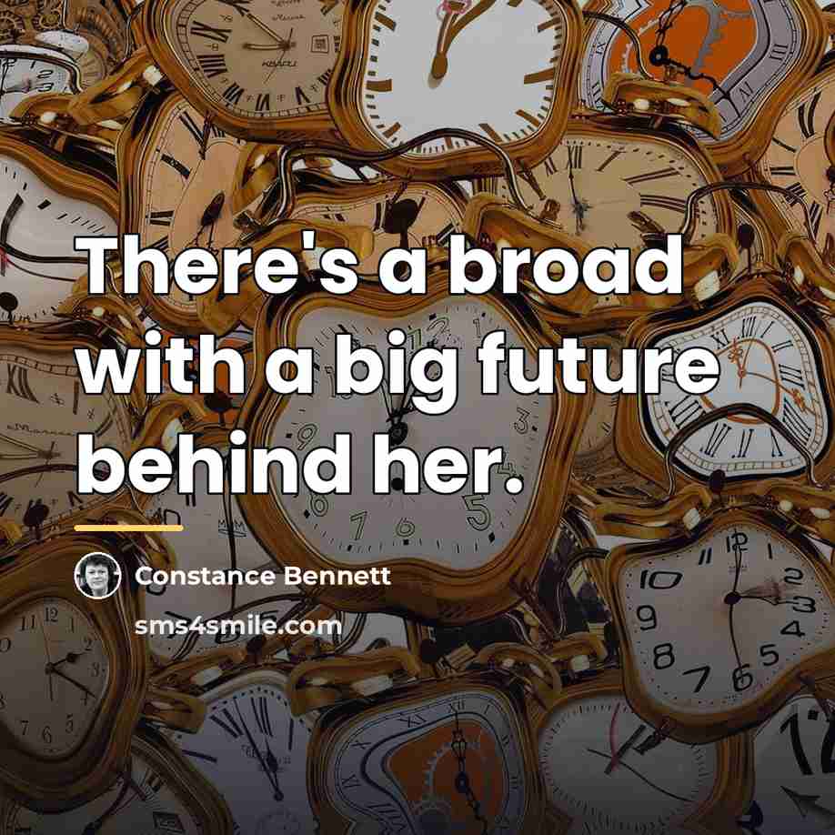 “There's a broad with a big future behind her.…” quote by Constance Bennett