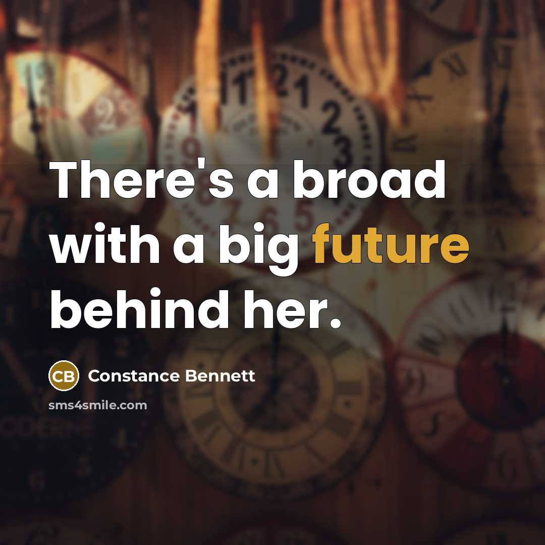 “There's a broad with a big future behind her.” quote by Constance Bennett
