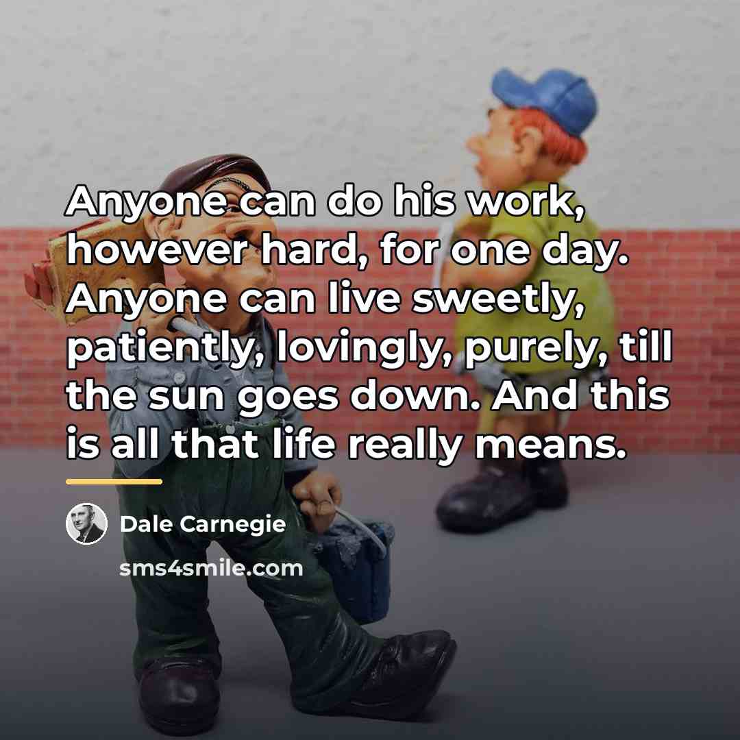 “Anyone can do his work, however hard, for one day.…” quote by Dale Carnegie
