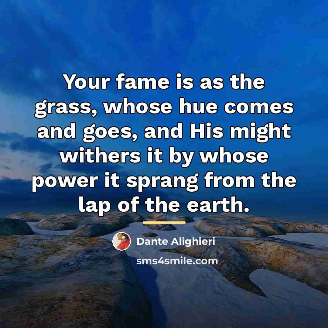 “Your fame is as the grass, whose hue comes and…” quote by Dante Alighieri