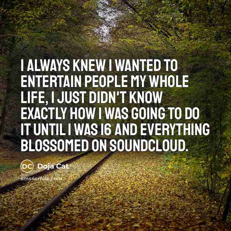 “I always knew I wanted to entertain people my whole…” quote by Doja Cat