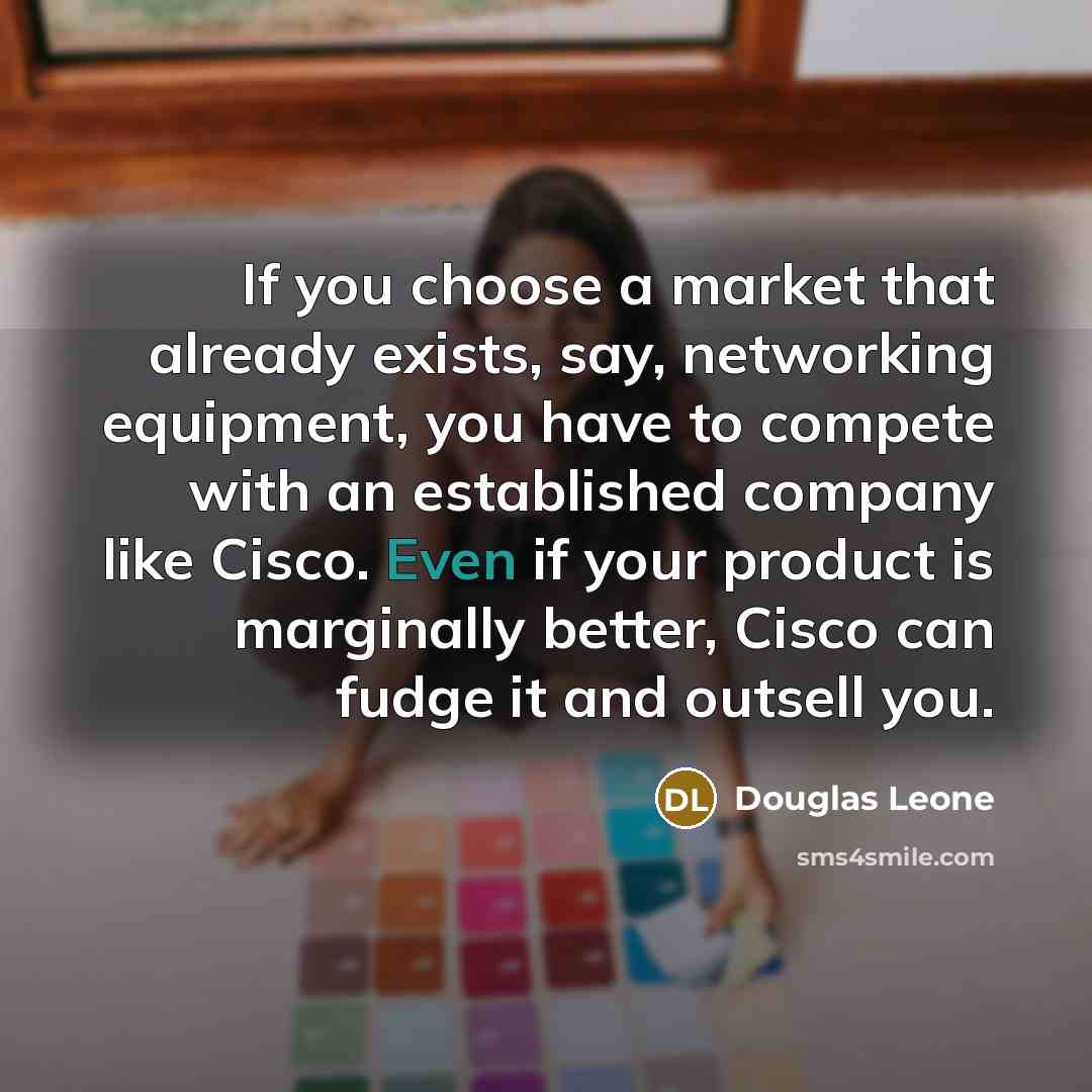 “If you choose a market that already exists, say, networking…” quote by Douglas Leone