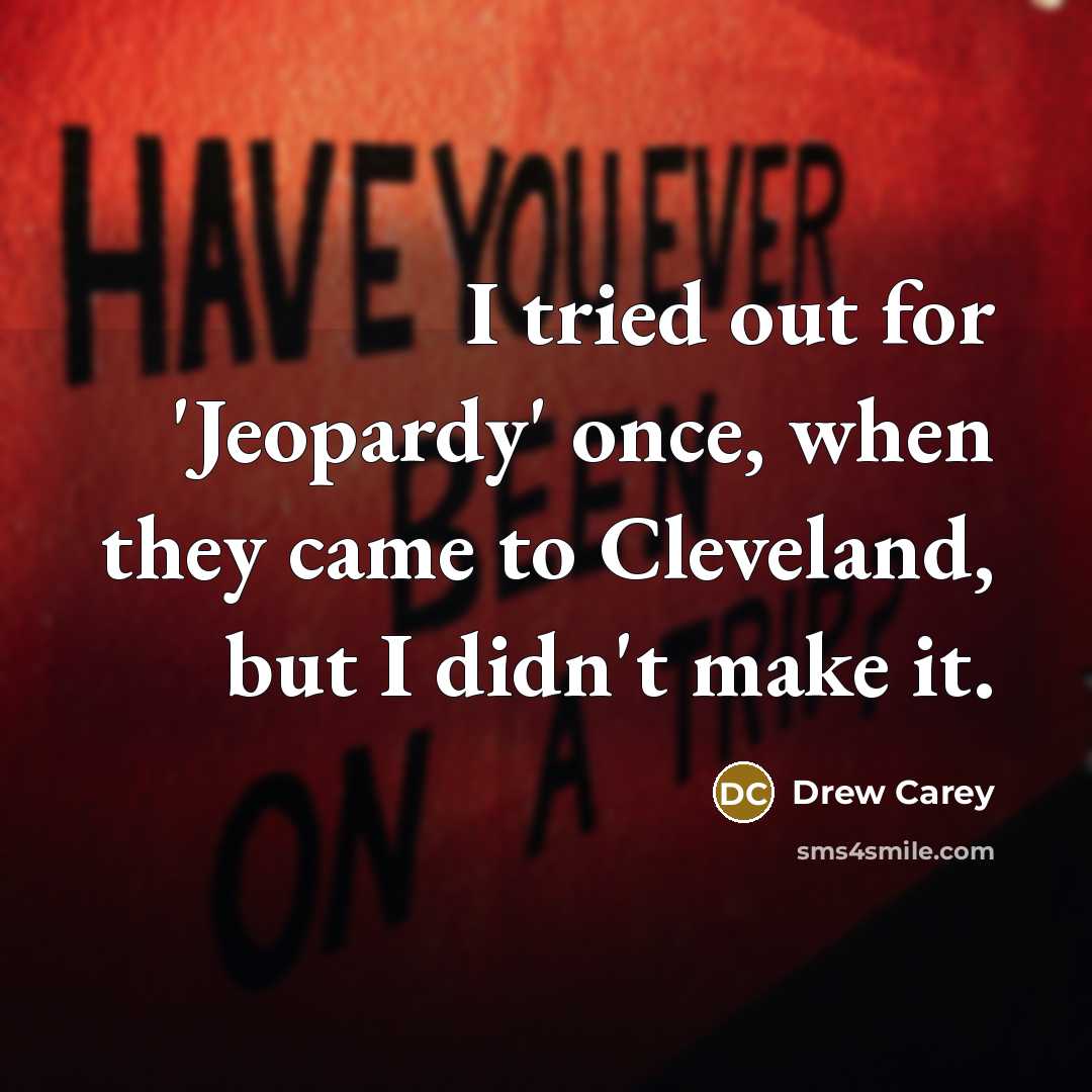 “I tried out for 'Jeopardy' once, when they came to…” quote by Drew Carey