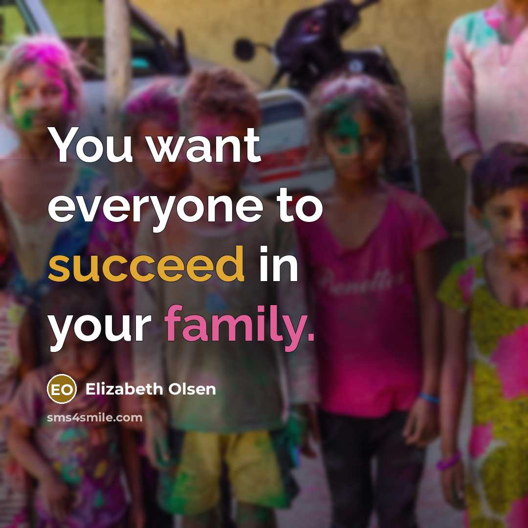 “You want everyone to succeed in your family.…” quote by Elizabeth Olsen
