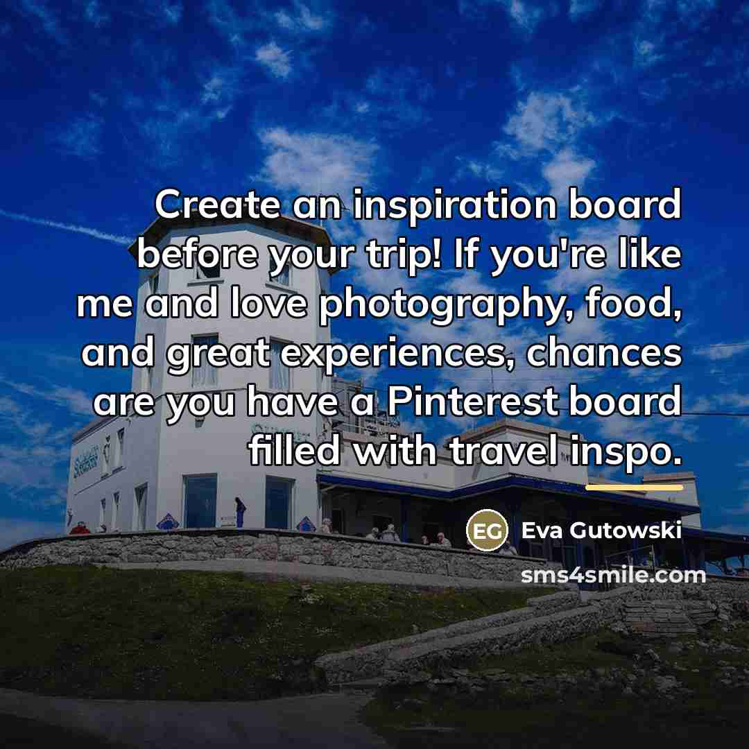“Create an inspiration board before your trip! If you're like…” quote by Eva Gutowski
