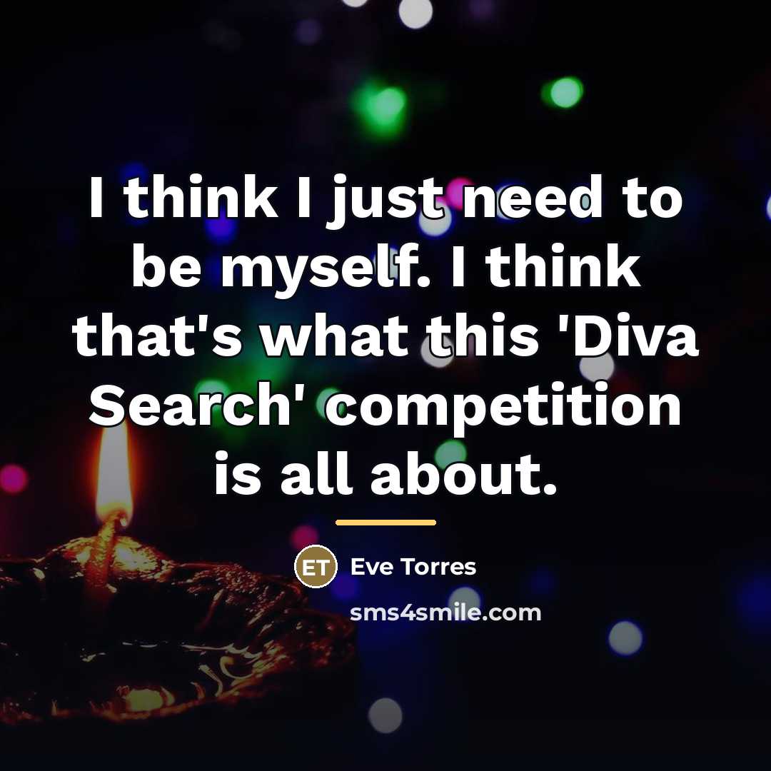 “I think I just need to be myself. I think…” quote by Eve Torres