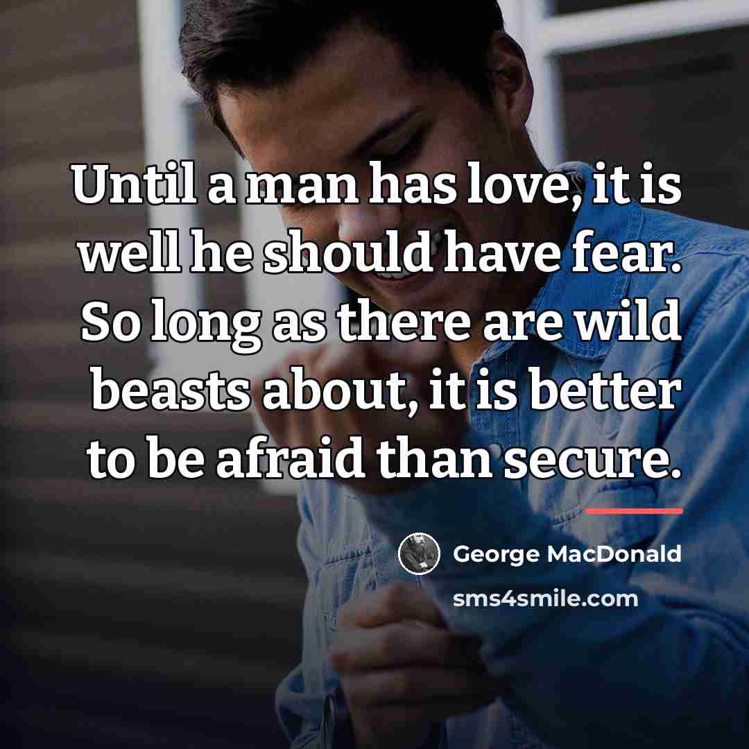 “Until a man has love, it is well he should…” quote by George MacDonald