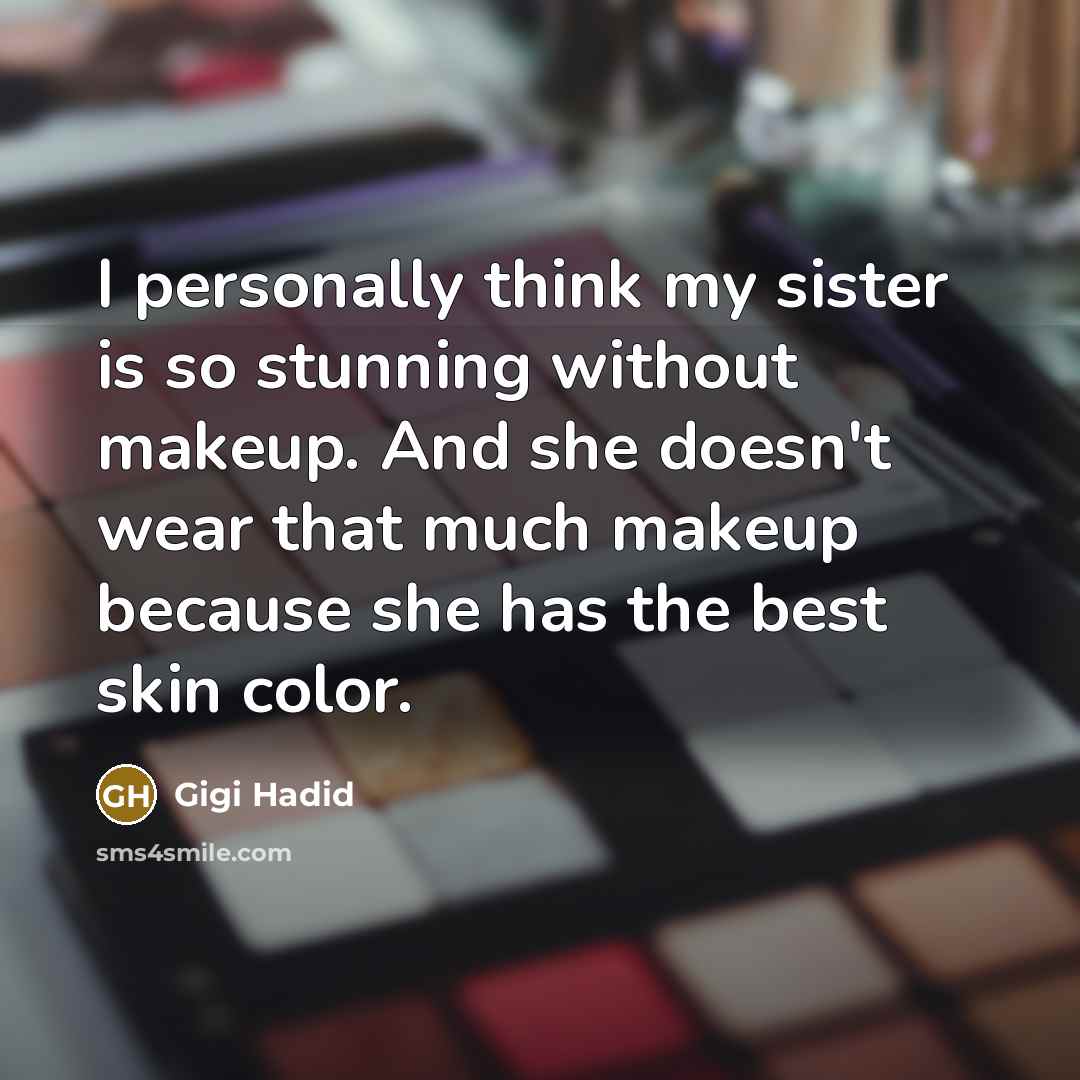 “I personally think my sister is so stunning without makeup.…” quote by Gigi Hadid