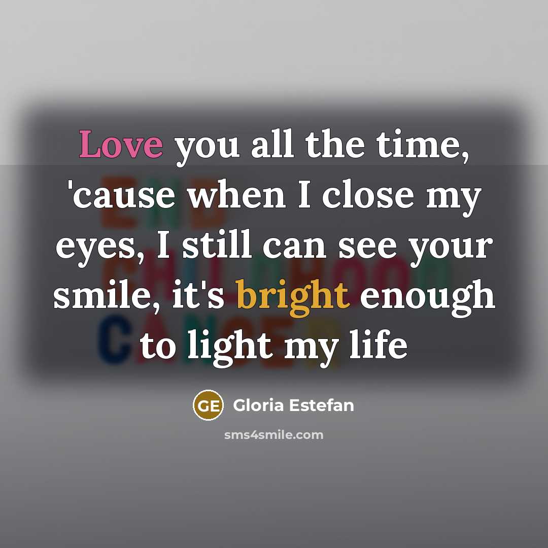“Love you all the time, 'cause when I close my…” quote by Gloria Estefan