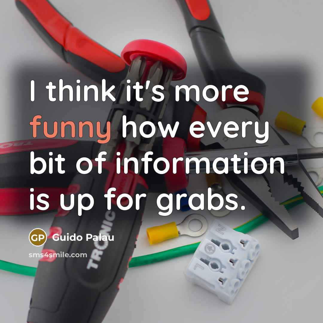 “I think it's more funny how every bit of information…” quote by Guido Palau