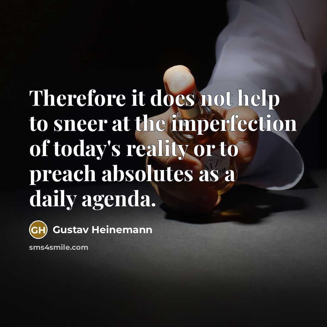 “Therefore it does not help to sneer at the imperfection…” quote by Gustav Heinemann
