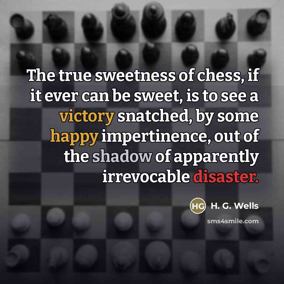“The true sweetness of chess, if it ever can be…” quote by H. G. Wells