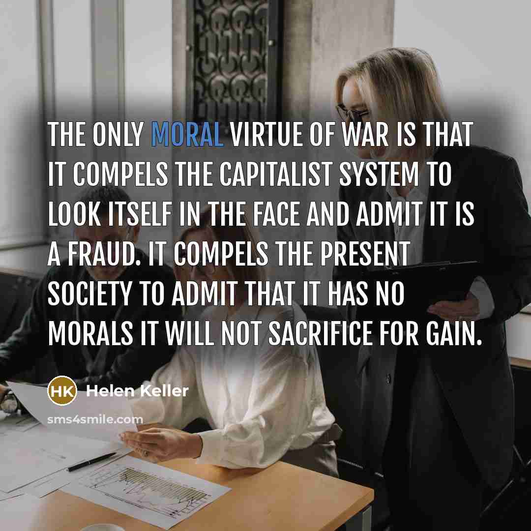“The only moral virtue of war is that it compels…” quote by Helen Keller