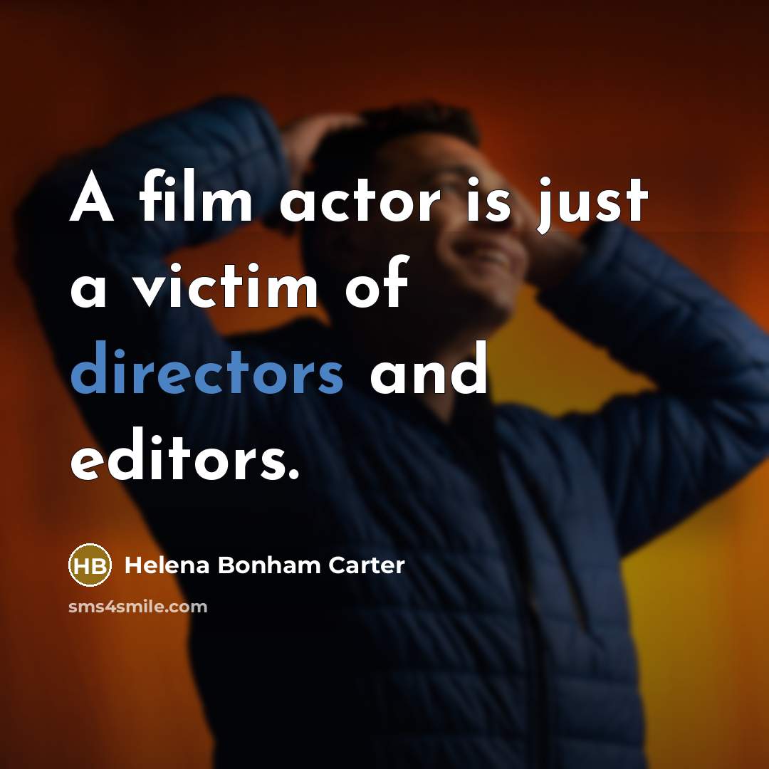 “A film actor is just a victim of directors and…” quote by Helena Bonham Carter