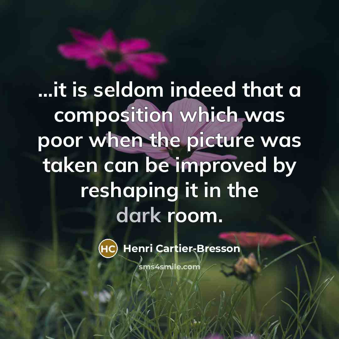 “...it is seldom indeed that a composition which was poor…” quote by Henri Cartier-Bresson