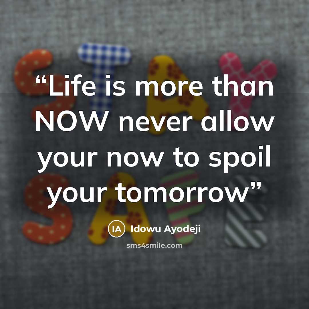 “Life is more than NOW never allow your now to spoil your tomorrow” quote by Idowu Ayodeji